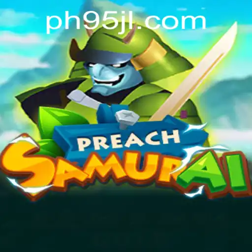 PreachSamurai: A New Gaming Experience with 95JL.COM